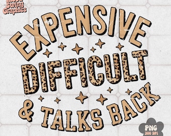 Expensive Difficult Talks Back PNG, Funny Sassy Sublimation, Leopard Quote Art(Digital Download)