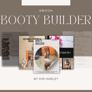 May include: An ebook cover with the title "BOOTY BUILDER" in a large, elegant font. The image features several pages with text and images, including the text "PARTIE 1 LES FONDATIONS DE LA REUSS BOOTY BUILDER" and "ATTAQUE SUR 4". The author's name, "BY KIM HARLET", is also visible.