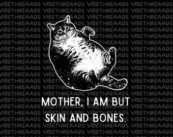 Mother I Am But Skin and Bones PNG – Funny Fat Cat Meme Sublimation Design, Sarcastic Cat Clipart for T-Shirts