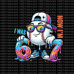 May include: A cartoon baseball character wearing sunglasses and a backwards cap, holding the numbers 6 and 7, with the text "I WAS" and "NOW I'M". The background is black with the repeated text "VIBETHREAADS".