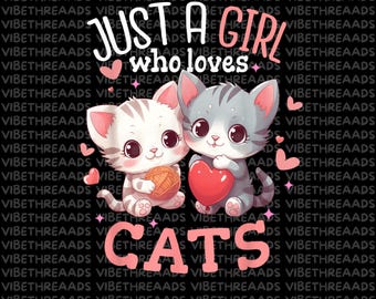 Just a Girl Who Loves Cats PNG, Cute Cat Lover Sublimation Design, Kitty Quote PNG for T-Shirts Mugs Gifts