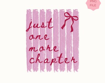 Just One More Chapter PNG, Book Lover Design, Romance Reader Quote, Bookish PNG, Reading Aesthetic, Booktok Shirt Design, Digital Download