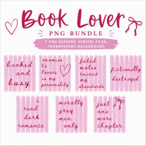 May include: A pink PNG bundle for book lovers, featuring the text "Book Lover" and several phrases like "booked and busy" and "enemies to lovers is my personality." Includes 7 digital designs with a transparent background.
