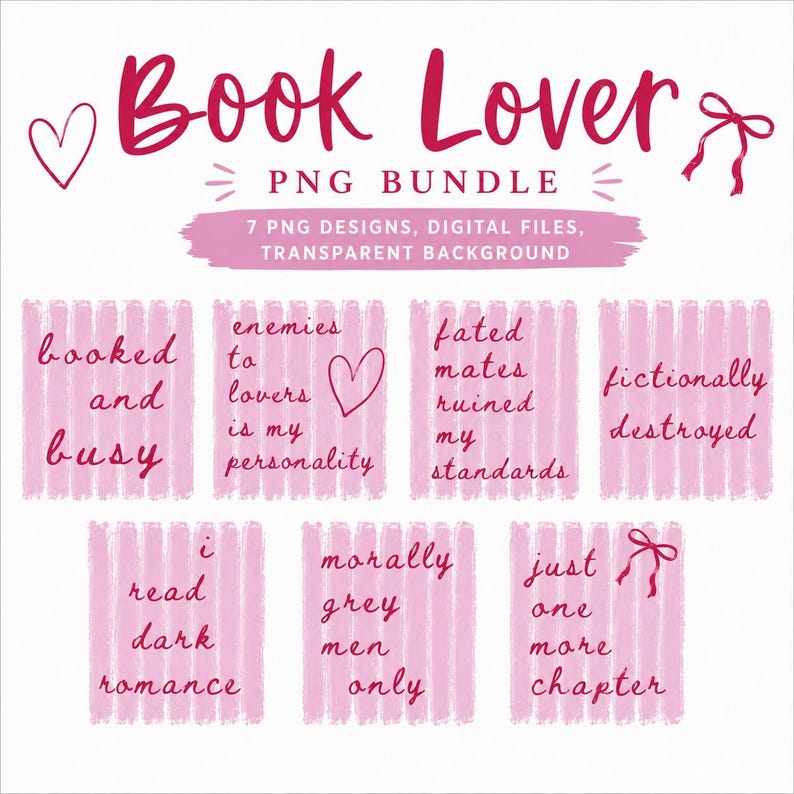 May include: A pink PNG bundle for book lovers, featuring the text "Book Lover" and several phrases like "booked and busy" and "enemies to lovers is my personality." Includes 7 digital designs with a transparent background.