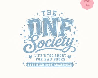 DNF Society Shirt PNG | Did Not Finish Book Lover Design | Life's Too Short For Bad Books | Funny Reader Graphic | BookTok PNG