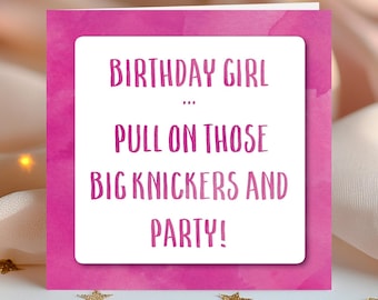Funny Birthday Card for Her - Pull On Those Big Knickers and Party - Cheeky Birthday Card UK