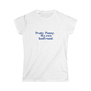 Women&#39;s Softstyle Tee - Pretty Funny Bestfriend Top, Gift for Her, Graphic T-Shirt, Cute Tee, Trendy Shirt