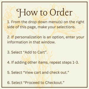 May include: A beige graphic with the text "How to Order" and numbered steps for making a purchase. The steps include selecting options, entering personalization, adding to cart, and checking out. Floral illustrations are in the background.