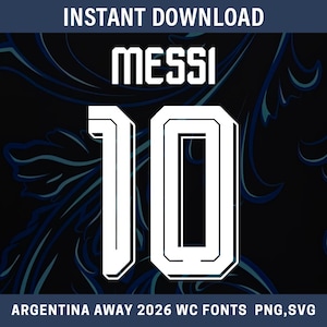 May include: A digital graphic featuring the text INSTANT DOWNLOAD at the top and ARGENTINA AWAY 2026 WC FONTS PNG,SVG at the bottom. The center displays the name MESSI in white block letters above the large white number 10 on a dark background.