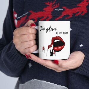Ceramic Mug - Too Glam to Give a Damn, 11oz, 15oz, Tea Cup, Coffee Cup, Funny Quote, Gift for Her, Birthday Gift