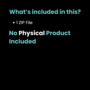May include: Black background with the text "What's included in this?" in teal. Below, it lists "1 ZIP File" and "No Physical Product Included" in teal and white text.