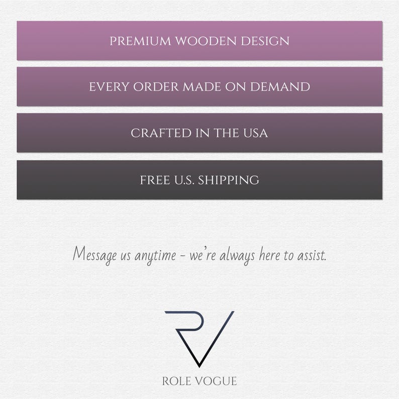 May include: Image with text: "PREMIUM WOODEN DESIGN", "EVERY ORDER MADE ON DEMAND", "CRAFTED IN THE USA", and "FREE U.S. SHIPPING". The text "Message us anytime - we're always here to assist." is also present, along with a logo and the text "ROLE VOGUE".