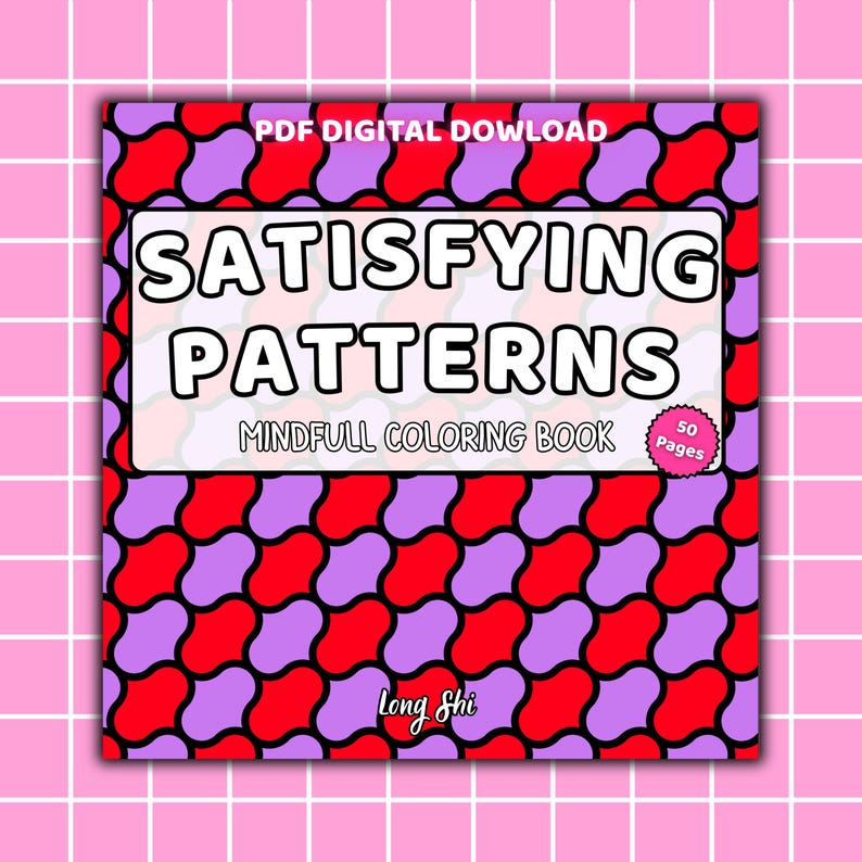 May include: A digital PDF coloring book titled "Satisfying Patterns" with a red, purple, and white geometric design. The cover includes the text "Mindfull Coloring Book" and "50 Pages". The author's name, "Long Shi", is also visible.