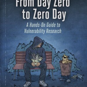 May include: Book cover for "From Day Zero to Zero Day: A Hands-On Guide to Vulnerability Research." The illustration shows a person in a hoodie on a bench, holding electronics. A cat wearing a mask is in a nearby bin.