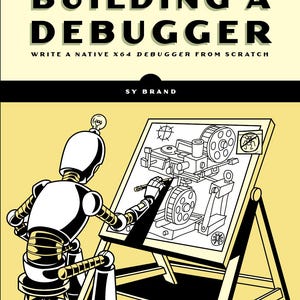 Peut inclure: Couverture de livre avec le titre "BUILDING A DEBUGGER" en lettres noires grasses sur fond vert clair. Le sous-titre se lit "WRITE A NATIVE X64 DEBUGGER FROM SCRATCH". Une illustration montre un robot dessinant sur une table à dessin.