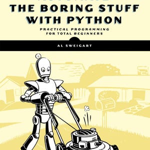 Op de afbeelding: Boekomslag voor "Automate the Boring Stuff with Python" van Al Sweigart. De cover toont een robot die een gazon maait. De titel en auteur van het boek staan in vette, zwarte letters op een lichtgele achtergrond.
