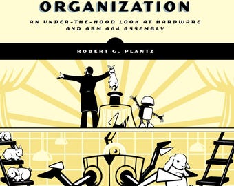 Introduction to Computer Organization: An Under-The-Hood Look at Hardware and ARM A64 Assembly - ARM Edition