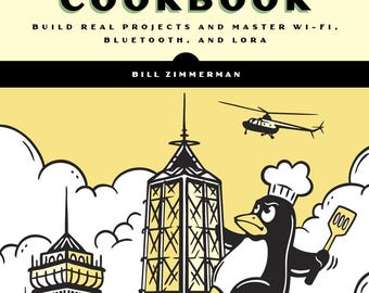 The Wireless Cookbook: Build Real Projects and Master Wi-Fi, Bluetooth, and LoRa