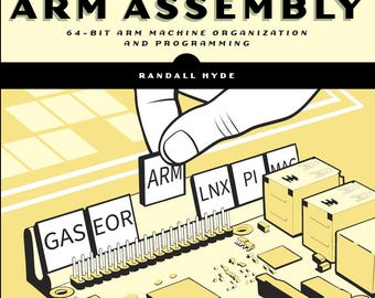 The Art of ARM Assembly: 64-bit ARM Machine Organization and Programming - Volume 1