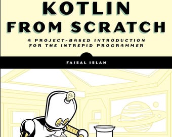 Kotlin From Scratch: een projectgebaseerde introductie voor de onverschrokken programmeur