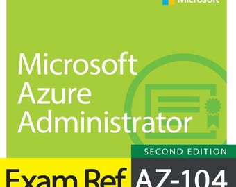 Exam Ref AZ-104 Microsoft Azure Administrator - Second Edition