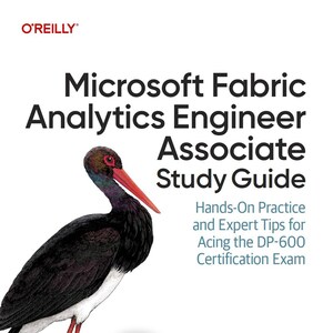 Microsoft Fabric Analytics Engineer Associate Study Guide: Hands-On Practice and Expert Tips for Acing the DP-600 Certification