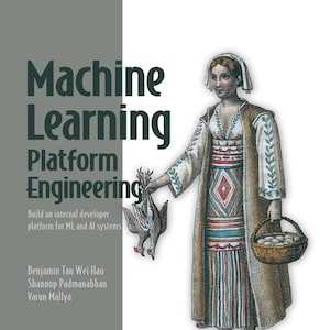 Machine Learning Platform Engineering: Build an internal developer platform for ML and AI systems