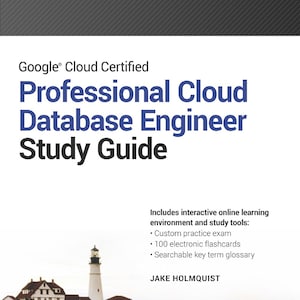 Google Cloud Certified Professional Cloud Database Engineer Study Guide