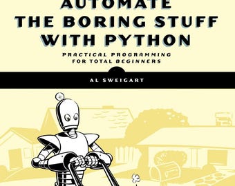 Automate the Boring Stuff With Python: Practical Programming for Total Beginners - Third Edition