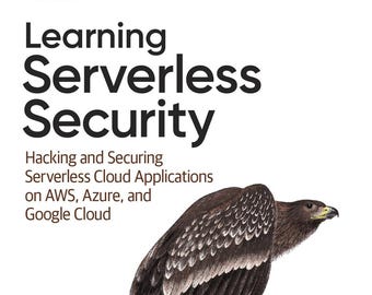 Learning Serverless Security: Hacking and Securing Serverless Cloud Applications on AWS, Azure, and Google Cloud