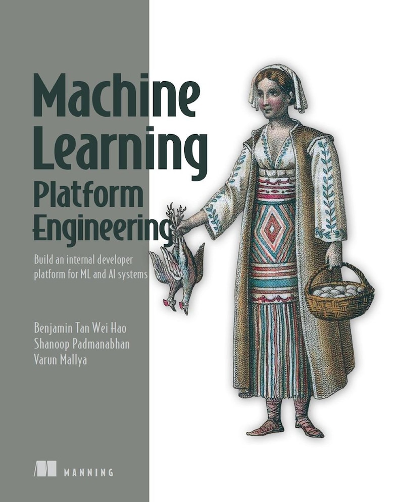 Op de afbeelding: Boekomslag voor "Machine Learning Platform Engineering" door Benjamin Tan Wei Hao, Shanoop Padmanabhan en Varun Mallya. De omslag toont een vintage illustratie van een persoon die een vogel en een mand met eieren vasthoudt. De titel staat in grote letters.