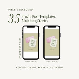 May include: An image advertising a digital product, featuring two smartphones displaying templates. The text reads "WHAT'S INCLUDED: 35 Single Post Templates Matching Stories". Each template shows a pink envelope and a card with "OPEN now". The image also includes the text "Available in 2 sizes" and "YOUR FEED CAN FEEL LIKE A FLOW, NOT A CHORE".