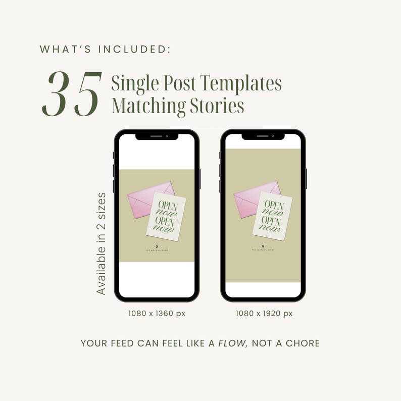 May include: An image advertising a digital product, featuring two smartphones displaying templates. The text reads "WHAT'S INCLUDED: 35 Single Post Templates Matching Stories". Each template shows a pink envelope and a card with "OPEN now". The image also includes the text "Available in 2 sizes" and "YOUR FEED CAN FEEL LIKE A FLOW, NOT A CHORE".