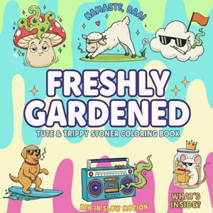 Könnte beinhalten: Ein farbenfrohes Buchcover mit dem Titel "FRESHLY GARDENED" und dem Untertitel "TUTE & TRIPPY STONER COLORING BOOK." Das Cover zeigt Cartoon-Illustrationen eines Pilzes, eines Schafs, einer Wolke, eines Hundes, einer Boombox und einer Maus. Der Text "ZEN IN SLOW MOTION" und "WHAT'S INSIDE?" sind ebenfalls enthalten.