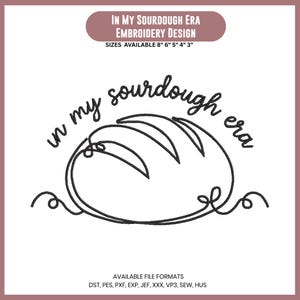Puede incluir: Un diseño de bordado digital que presenta una ilustración de línea negra de una hogaza de masa madre con el texto "in my sourdough era" arqueado encima. La etiqueta superior dice "IN MY SOURDOUGH ERA EMBROIDERY DESIGN" con tamaños 8", 6", 5", 4", 3".