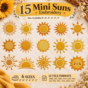 May include: A digital embroidery design sheet titled 15 Mini Suns Embroidery, featuring fifteen distinct yellow and orange sun icons in various styles. Text includes Size Available 8, 6, 5, 4, 3, 2 inches, 6 SIZES, and 12 FILE FORMATS including EMB, DST, BRO, STX, EXP, HUS, JEF, PES, PEC, VP3, SEW, XXX.