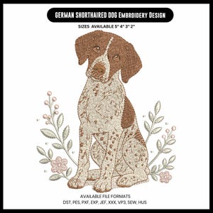 May include: An embroidery design of a German Shorthaired Pointer dog with brown and white spotted fur, sitting between two floral sprigs. Text reads: GERMAN SHORTHAIRED DOG EMBROIDERY DESIGN, SIZES AVAILABLE 5" 4" 3" 2", AVAILABLE FILE FORMATS DST, PES, PXF, EXP, JEF, XXX, VP3, SEW, HUS.