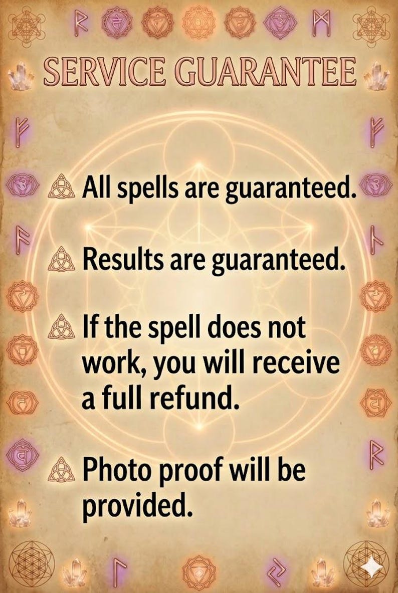 May include: A beige poster with the words "SERVICE GUARANTEE" at the top. The poster states that all spells are guaranteed, results are guaranteed, and a full refund is provided if the spell does not work. Photo proof will be provided.