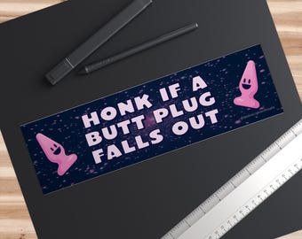 Honk If A Butt Plug Falls Out - Funny Unhinged Bumper Sticker, 11x3" - Etsy Honk If A Butt Plug Falls Out - Funny Unhinged Bumper Sticker, 11x3" - Etsy