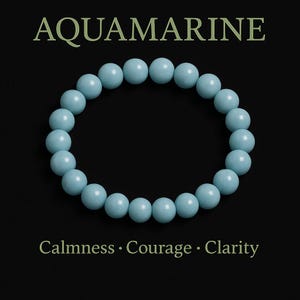 May include: Aquamarine beaded bracelet with the words "AQUAMARINE" at the top. The bracelet is made of light blue, round beads. The words "Calmness • Courage • Clarity" are at the bottom of the image against a black background.