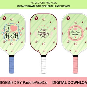 May include: Three pickleball paddle face designs with light green backgrounds and various Mother's Day themed graphics. One paddle says "I Mom" with a heart, another says "Happy Mother's Day", and the last says "The Best Mom".