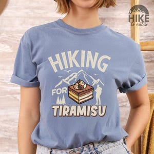 Tiramisu Triumph Shirt | Hike to Eat | Tiramisu Lover Gift | Funny Hiker Tee | Adventure Foodie Tee | Italian Dessert | Comfort Colors