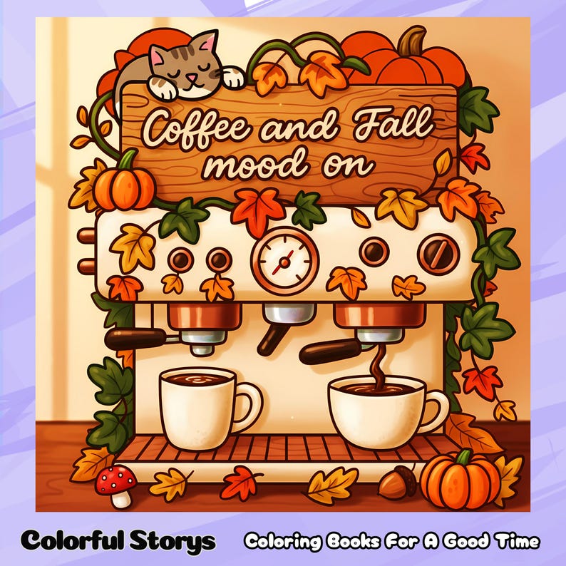 May include: A colorful illustration of a coffee machine with the text "Coffee and Fall mood on." The image features pumpkins, autumn leaves, and a sleeping cat. Two cups of coffee are being poured. The words "Colorful Stories" and "Coloring Books For A Good Time" are at the bottom.
