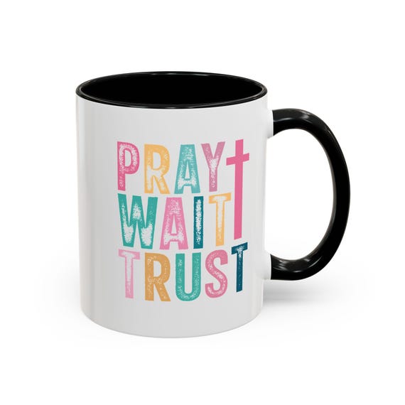 Ceramic Coffee, Tea Mug | Pray Wait Trust Design | 11oz or 15oz Size Options | Gift