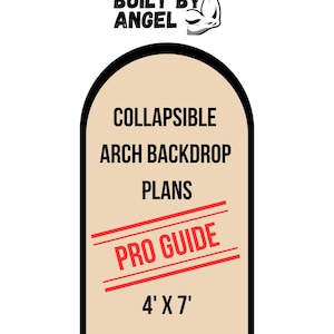 Może przedstawiać: Dokument zatytułowany Collapsible Arch Backdrop Plans Pro Guide 4' x 7' przedstawiający beżowy kształt łuku z czarną obwódką oraz logo Built By Angel z ikoną młotka i umięśnionego ramienia u góry. Tekst jest czarny i czerwony na beżowym tle.