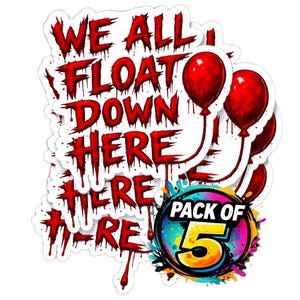 May include: A pack of five stickers with a horror theme. The stickers feature the text "WE ALL FLOAT DOWN HERE" in dripping red letters, accompanied by red balloon graphics. A circular graphic reads "PACK OF 5".