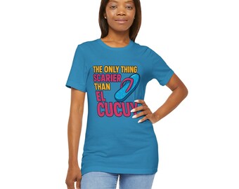 The Only Thing Scarier Than El Cucuy La Chancla Meme Shirt