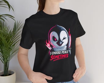 I Choose Peace Sometimes Penguin Shirt, Funny Sarcastic Graphic Tee, Cute but Edgy Streetwear T-Shirt, Unisex Humor Shirt
