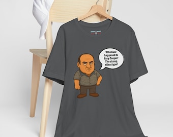 Funny Sopranos Gary Cooper Quote T-Shirt, Mob Parody Tee