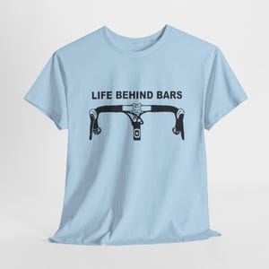 Life Behind Bars Biking T-Shirt: Funny Cyclist Gift
